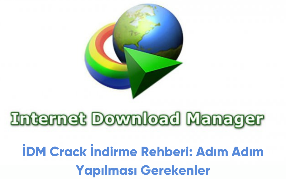 İDM Crack İndirme Rehberi: Adım Adım Yapılması Gerekenler